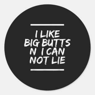I Like Big Butts N' I Can Not Lie T-shirt.png  Classic Round Sticker