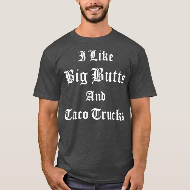 I Like Big Butts Taco Trucks Latino Chicano Men T-Shirt (Front)