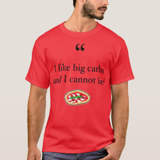 I like Big Carbs And I Cannot Lie! Funny Carbs & P T-Shirt