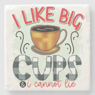 I like big cups and I cannot lie - Coffee Tea Cups Stone Coaster