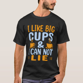 I Like Big Cups Funny Coffee Lover Tea Drinker Des T-Shirt