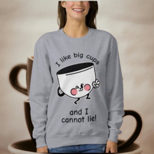  I Like Big Cups – Sweatshirt (Creator Uploaded)