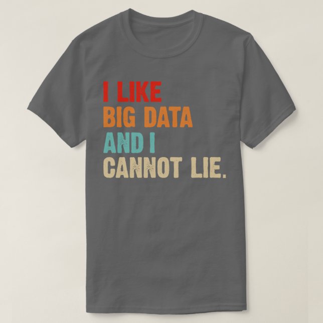 I Like Big Data And Cannot Lie Data Analyst Engine T-Shirt (Design Front)
