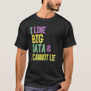 I LIKE BIG DATA I CANNOT LIE T-Shirt