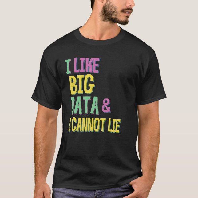 I LIKE BIG DATA I CANNOT LIE T-Shirt (Front)
