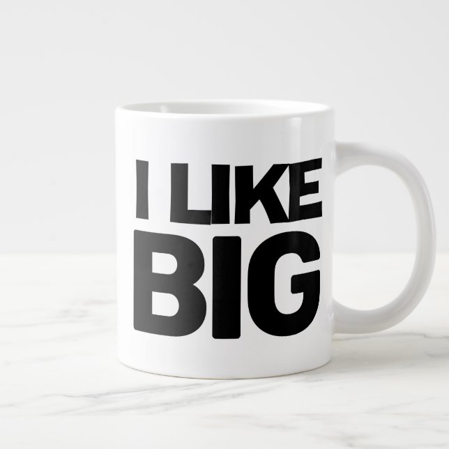 I LIKE BIG giant huge mug (Right)