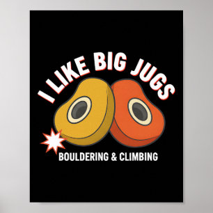 I Like Big Jugs Bouldering And Climbing Fun Poster