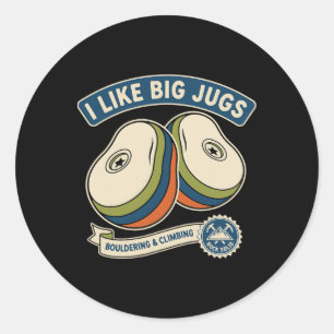 I Like Big Jugs Rock Climbing Bouldering Design  Classic Round Sticker