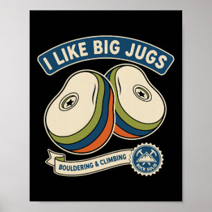 I Like Big Jugs Rock Climbing Bouldering Design Poster
