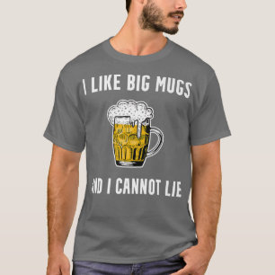 I Like Big Mugs Funny Beer Lover IPA Craft Beer Dr T-Shirt