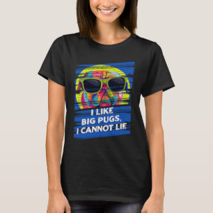 I Like Big Pugs I Cannot Lie Dutch Bulldog Animal T-Shirt