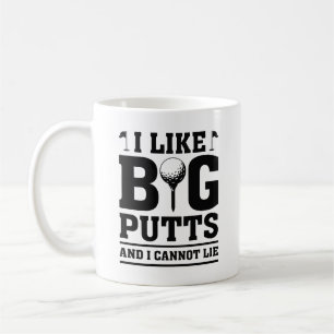 I Like Big Putts And I Cannot Lie Coffee Mug