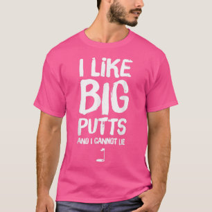 I Like Big Putts and I Cannot Lie Funny Golf  T-Shirt