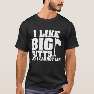 I Like Big Putts And I Cannot Lie Funny Golf T-Shirt