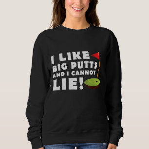 I Like Big Putts and I Cannot Lie Golf Funny Mens Sweatshirt