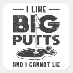 I Like Big Putts And I Cannot Lie Golf Golfer Gift Square Sticker
