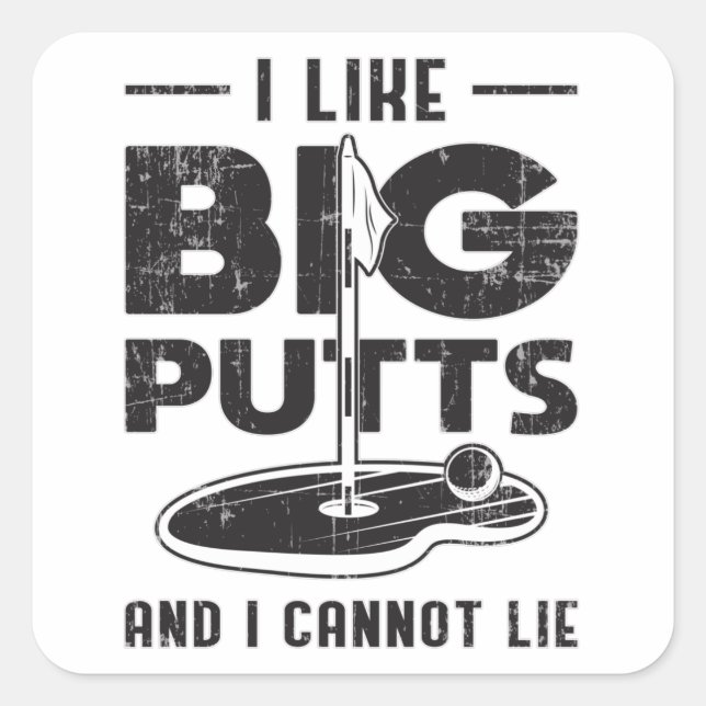I Like Big Putts And I Cannot Lie Golf Golfer Gift Square Sticker (Front)