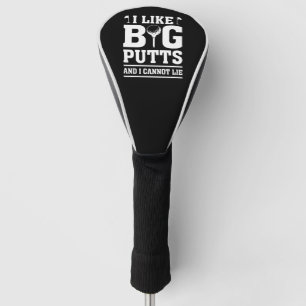 I Like Big Putts And I Cannot Lie Golf Head Cover