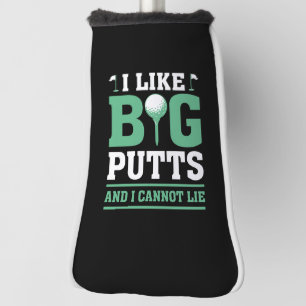 I Like Big Putts And I Cannot Lie Golf Head Cover