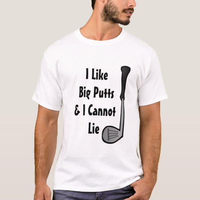 I Like big Putts and I cannot Lie Golf Humour T-Shirt (Front)