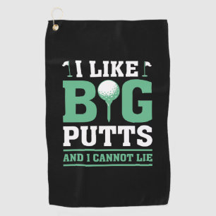 I Like Big Putts And I Cannot Lie Golf Towel