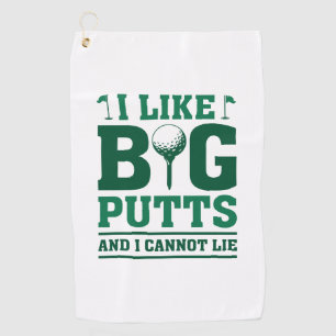 I Like Big Putts And I Cannot Lie Golf Towel
