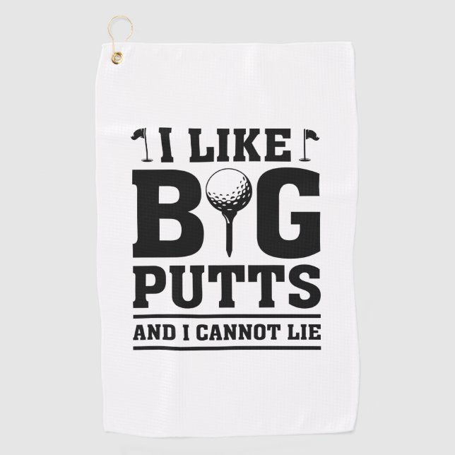 I Like Big Putts And I Cannot Lie Golf Towel (Front)