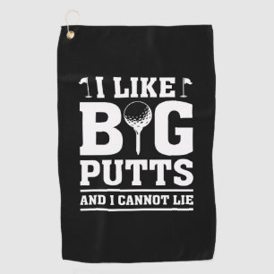 I Like Big Putts And I Cannot Lie Golf Towel