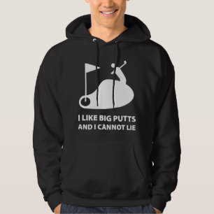 I Like Big Putts And I Cannot Lie Hoodie