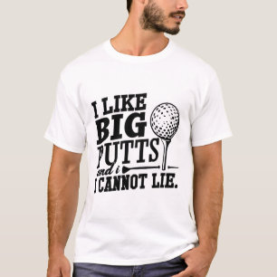 I Like Big Putts and I Cannot Lie T-Shirt