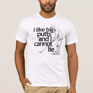 I like big putts and I cannot lie T-Shirt