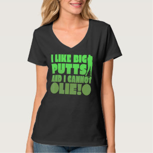 I Like Big Putts And I Cannot Lie T-Shirt