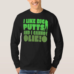 I Like Big Putts And I Cannot Lie T-Shirt