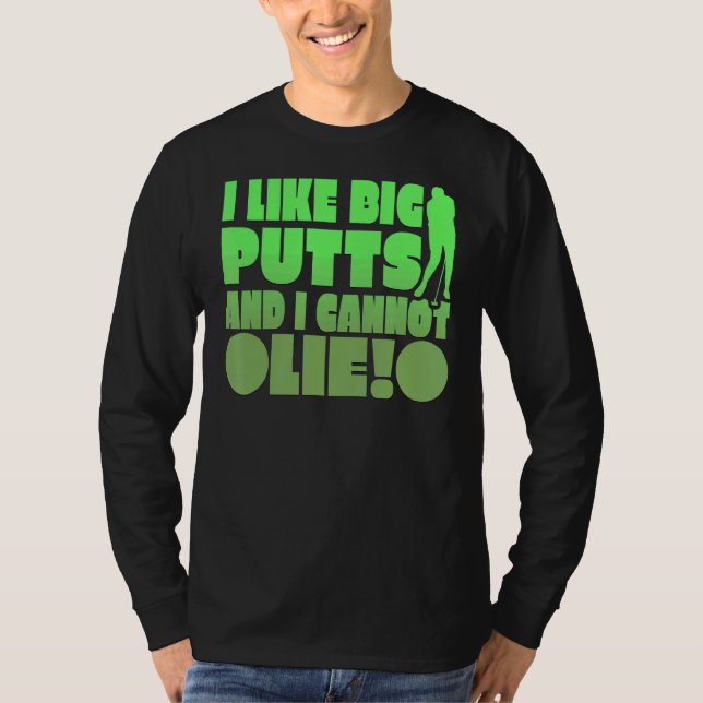 I Like Big Putts And I Cannot Lie T-Shirt (Front)