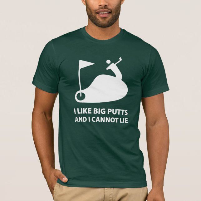 I Like Big Putts And I Cannot Lie T-Shirt (Front)