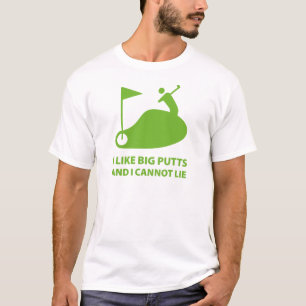I Like Big Putts And I Cannot Lie T-Shirt