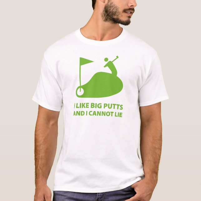 I Like Big Putts And I Cannot Lie T-Shirt (Front)