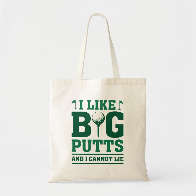 I Like Big Putts And I Cannot Lie Tote Bag (Front)
