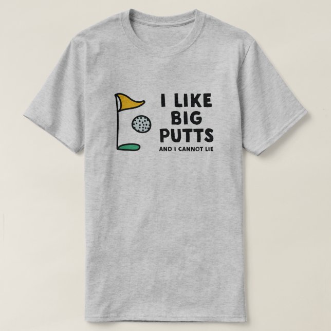 I like big putts and I cannot lie tshirt (Design Front)