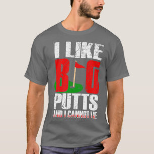 I Like Big Putts T-Shirt