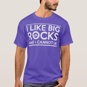 I Like Big Rocks And I Cannot Lie Geologist Geolog T-Shirt
