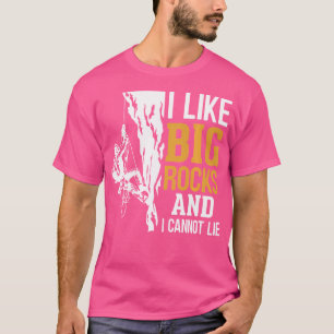 I Like Big Rocks And I Cannot Lie Rock Climbing T-Shirt