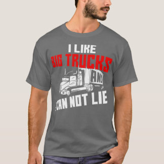 I Like Big Trucks And I Can Not Lie Funny Trucker  T-Shirt