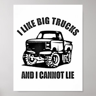 I Like Big Trucks And I Cannot Lie Four Wheel Driv Poster