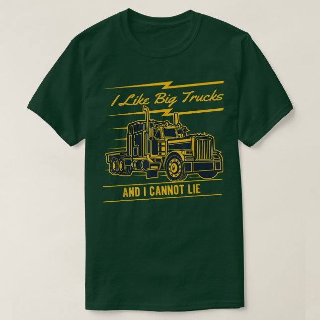 I Like Big Trucks And I Cannot Lie Shirt  (Design Front)