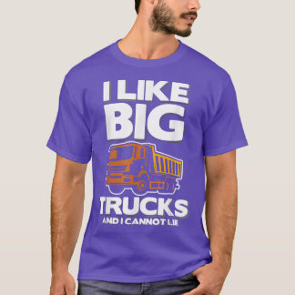 I Like Big Trucks And I Cannot Lie T-Shirt