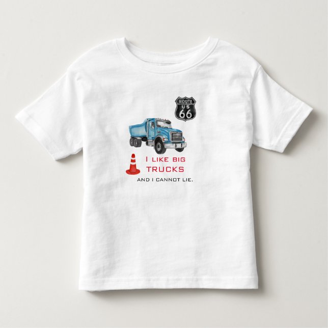 I Like Big Trucks,  I Cannot Lie - Big Blue Truck Toddler T-Shirt (Front)