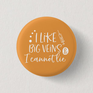 I Like Big Veins and I Cannot Lie 3 Cm Round Badge