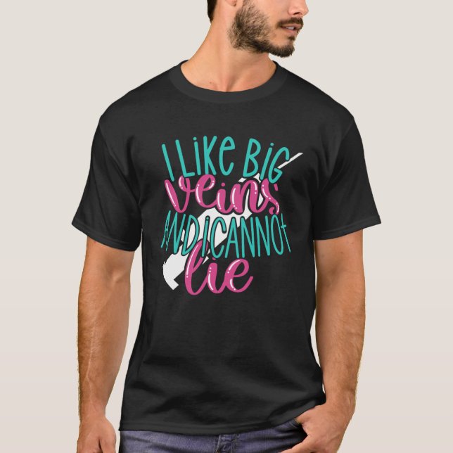 I Like Big Veins and I Cannot Lie  Nurse Joke Nurs T-Shirt (Front)