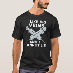 I Like Big Veins And I Cannot Lie Phlebotomist T-Shirt